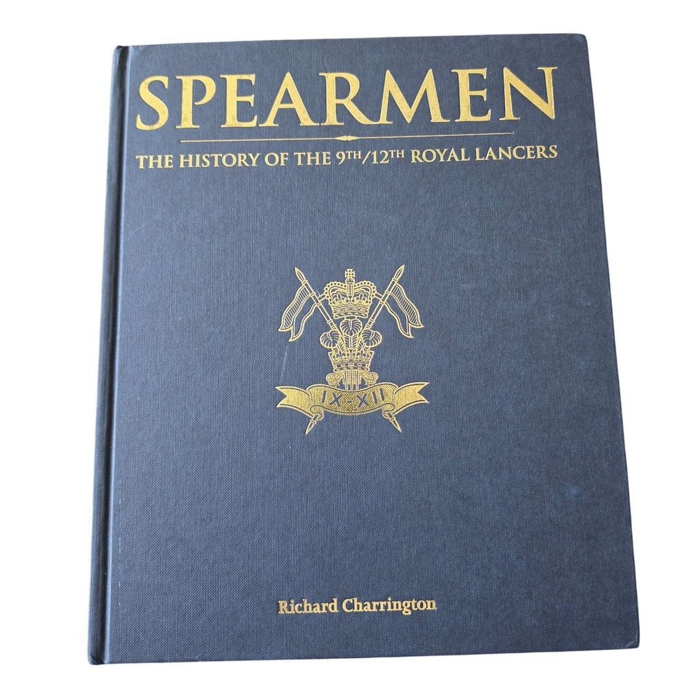 Spearmen The History of the 9th/12th Royal Lancers Richard Charrington 2010 Book